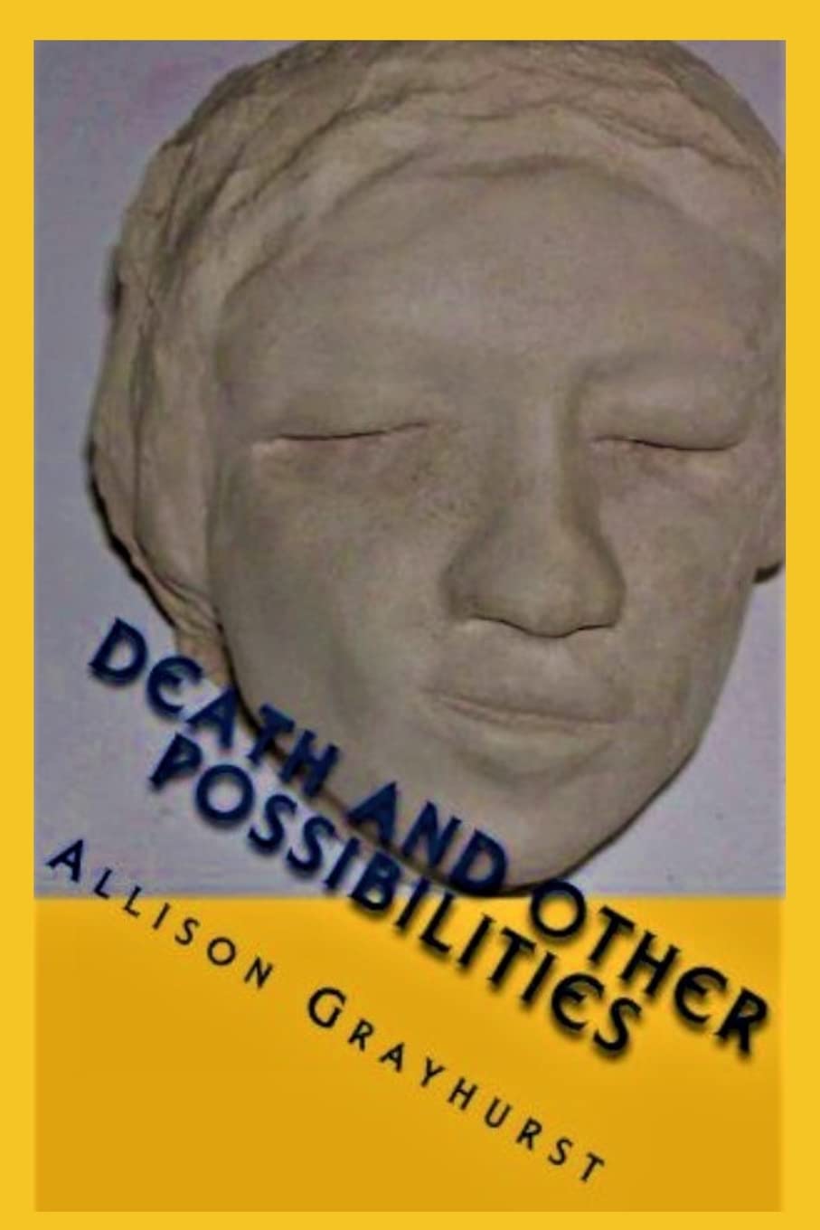 Death and other Possibilities: The poetry of Allison Grayhurst Poetry