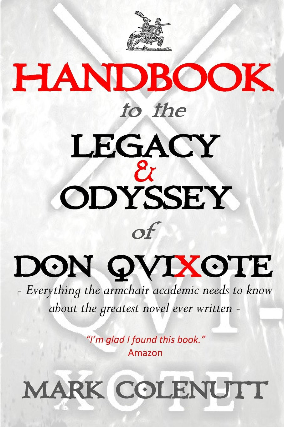 Handbook to the Legacy & Odyssey of Don QuiXote: Everything the armchair academic needs to know about the greatest novel ever written (The Hispanophile Series, Band 1) Contemporary literature Books