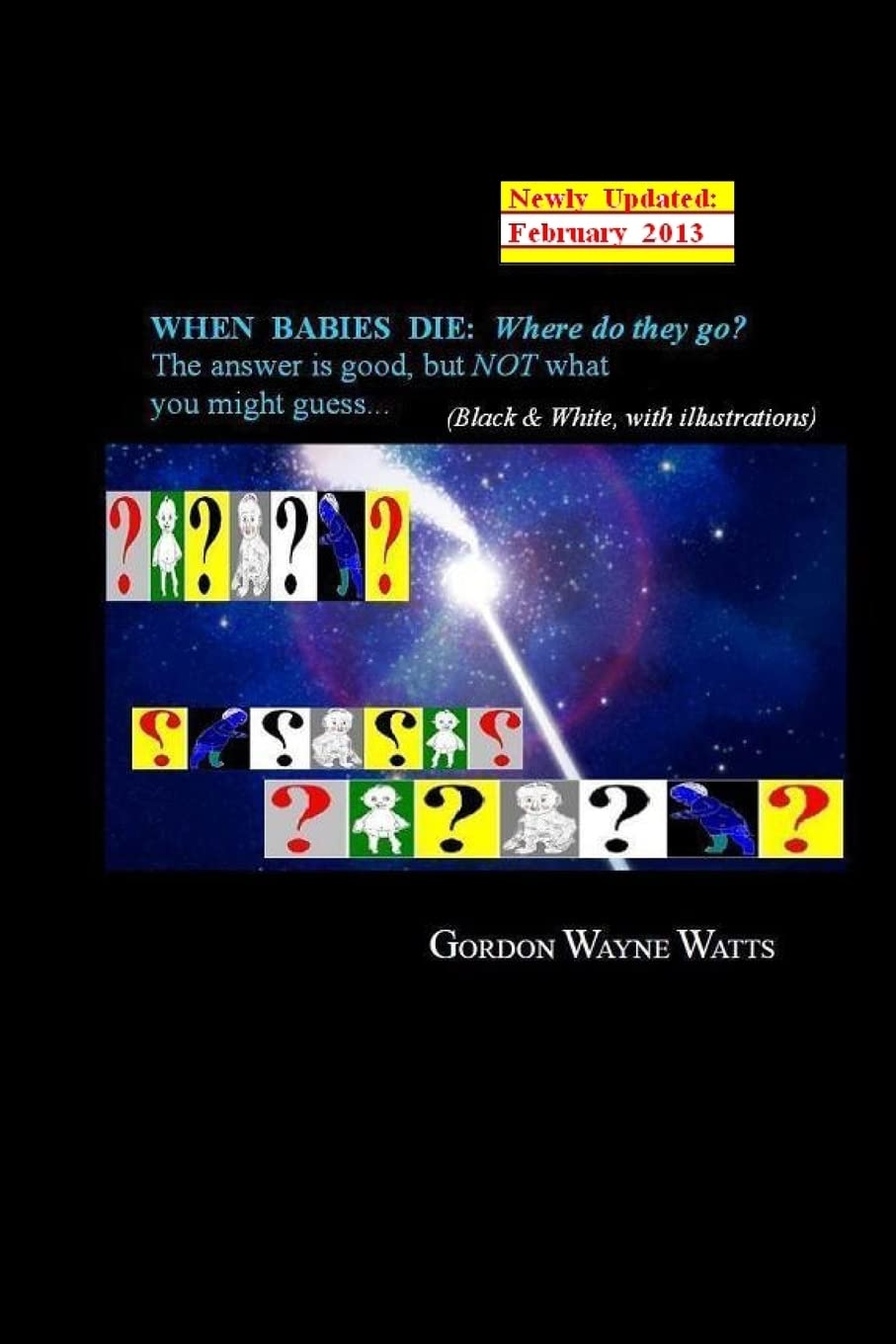 When Babies Die: Where do they go?: Heaven? Hell? YES – and NO: The answer is good, but NOT what you might guess... Religion & Esotericism