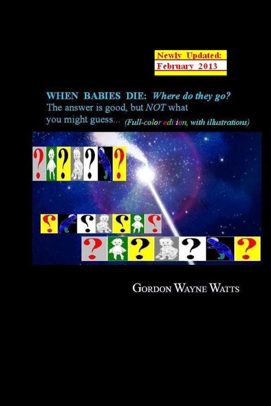 When Babies Die: (Full-color Edition) Where do they go?: Heaven? Hell!? YES – and NO: The answer is good, but NOT what you might guess... Religion & Esotericism