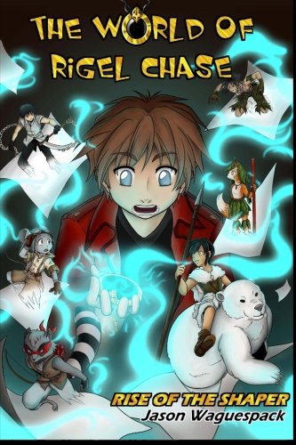 The World of Rigel Chase: Rise of the Shaper Novels & Short Stories