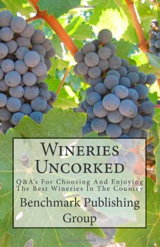 Wineries Uncorked: Q&A's For Choosing And Enjoying The Best Wineries In The Country Cooking & Enjoying