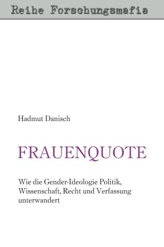 Frauenquote: Wie die Gender-Ideologie Politik, Wissenschaft, Recht und Verfassung unterwandert Social Sciences