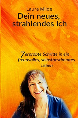 Dein neues, strahlendes Ich: 7 erprobte Schritte in ein freudvolles, selbstbestimmtes Leben book