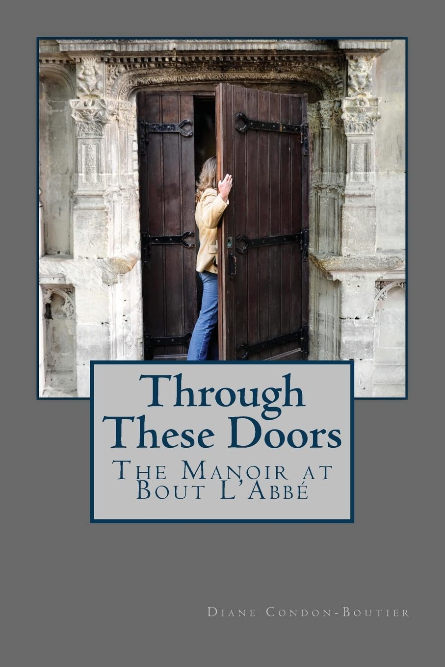 Through These Doors: The Manoir at Bout L'Abbe book