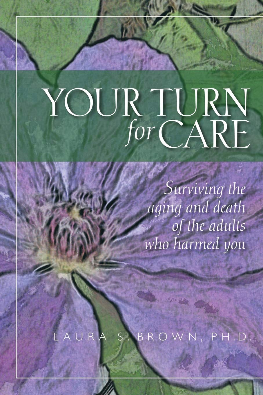 Your turn for care: Surviving the aging and death of the adults who harmed you Psychology
