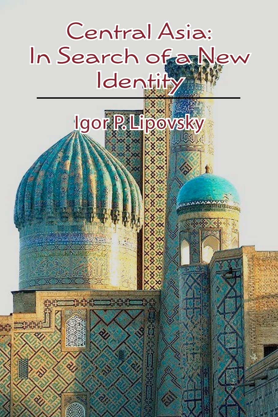 Central Asia: In Search of a New Identity Politics & History