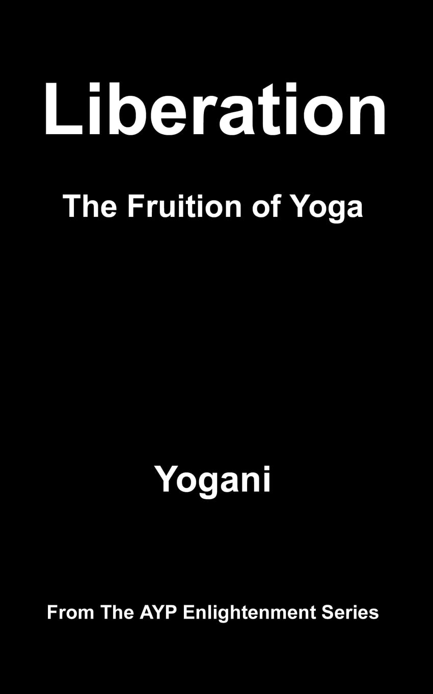 Liberation - The Fruition of Yoga: (AYP Enlightenment Series) Lifestyle