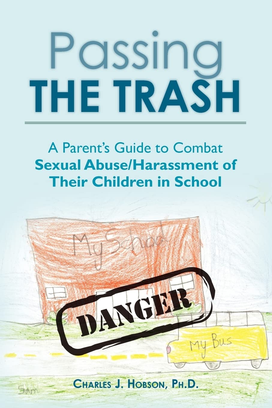 Passing the Trash: A Parent's Guide to Combat Sexual Abuse/Harassment of Their Children in School Books