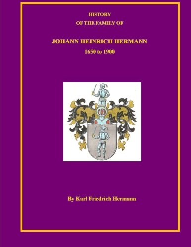History of the Family of Johann Heinrich Hermann 1650 - 1900 Memories