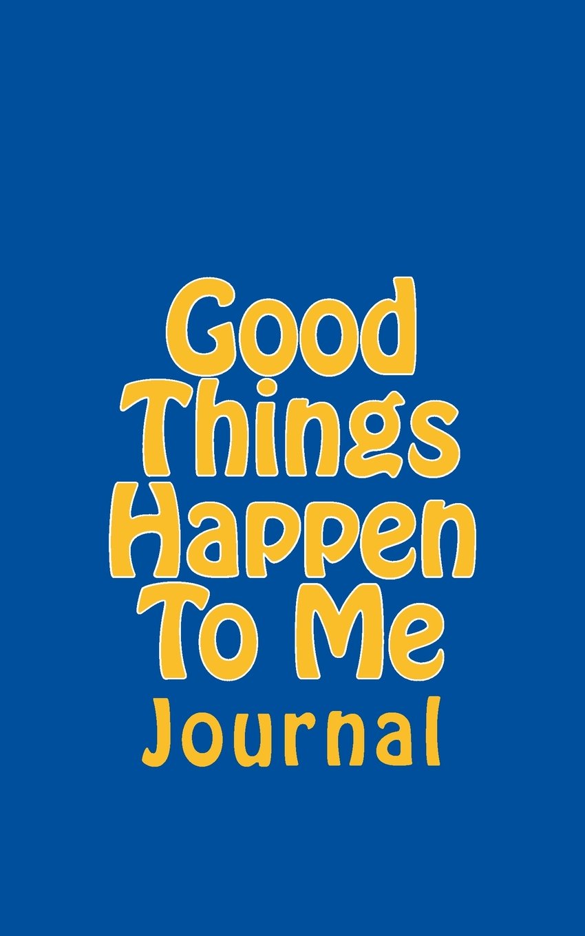 Good Things Happen To Me: Journal Lifestyle