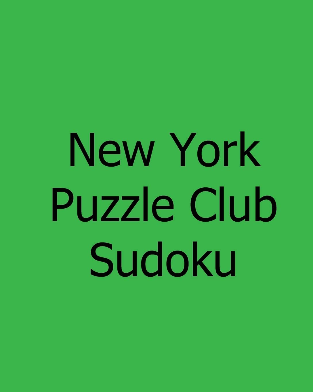 New York Puzzle Club Sudoku: Vol. 2: Wednesday Puzzles Leisure & Fun