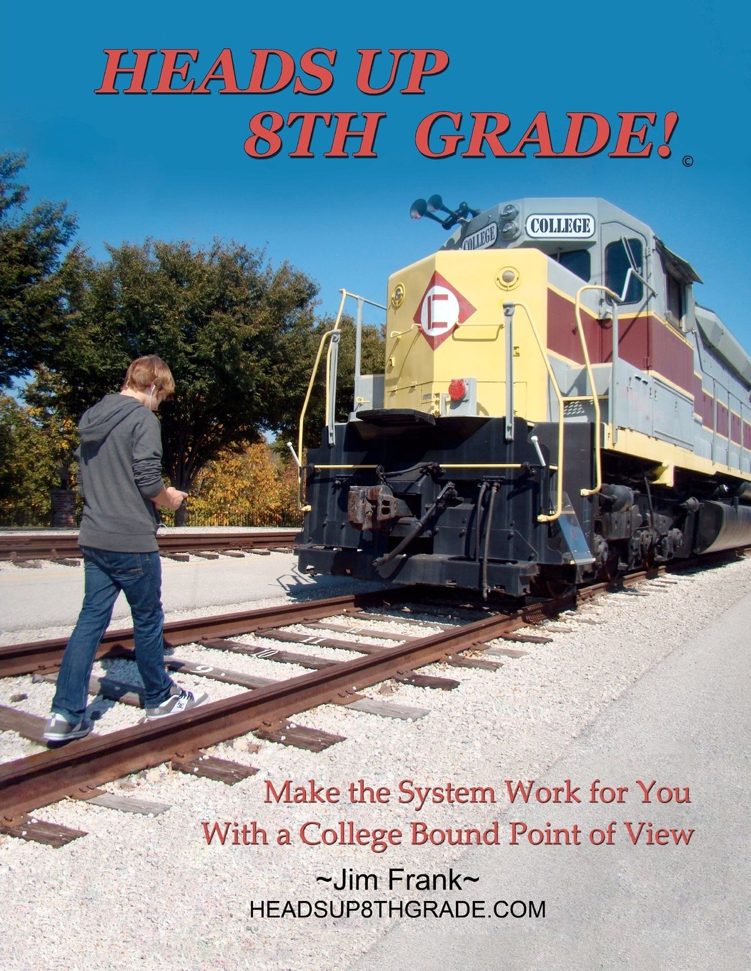 Heads Up 8th Grade!: Make the System Work for You With a College Bound Point of View Learning & Reference