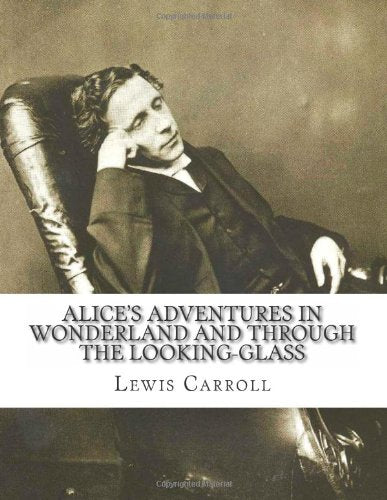 Alice's Adventures in Wonderland and Through the Looking-Glass Classics