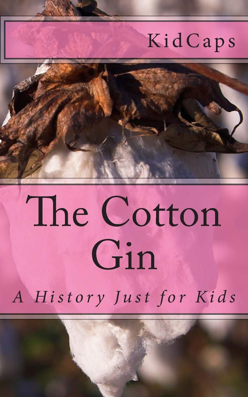 The Cotton Gin: A History Just for Kids Non-fiction