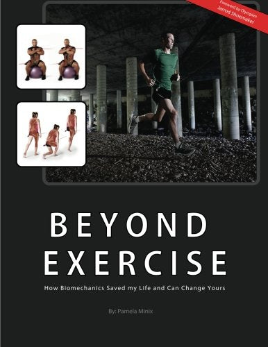 Beyond Exercise: How Biomechanics Saved My Life and Can Change Yours Health, Nutrition & Fitness