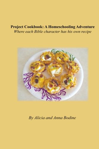 Project Cookbook: A Homeschooling Adventure: Where each Bible character has his own recipe Cooking & Enjoying