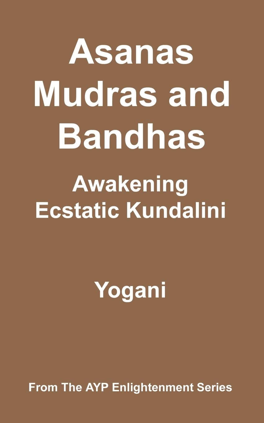 Asanas, Mudras & Bandhas - Awakening Ecstatic Kundalini: (AYP Enlightenment Series) Health, Nutrition & Fitness