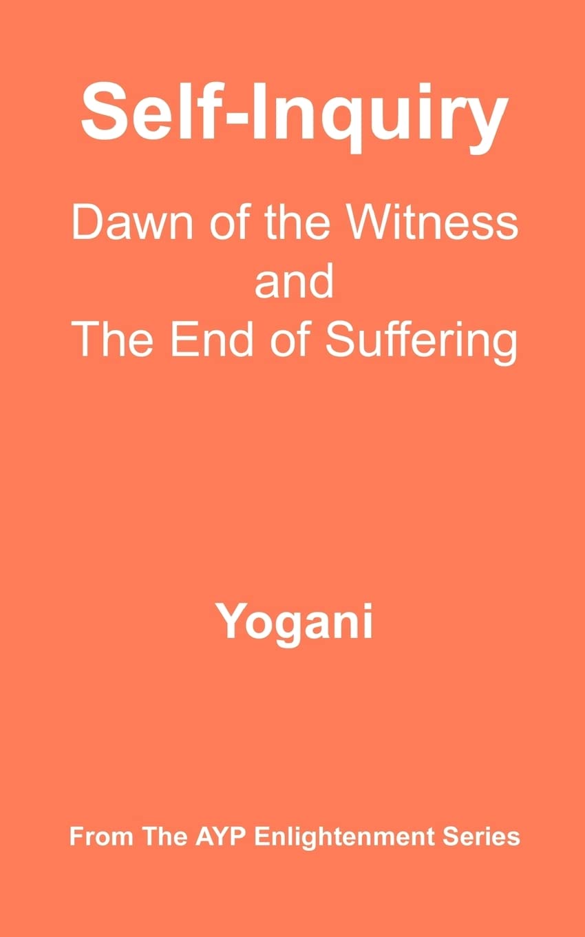 Self-Inquiry - Dawn of the Witness and the End of Suffering: (AYP Enlightenment Series) Philosophy