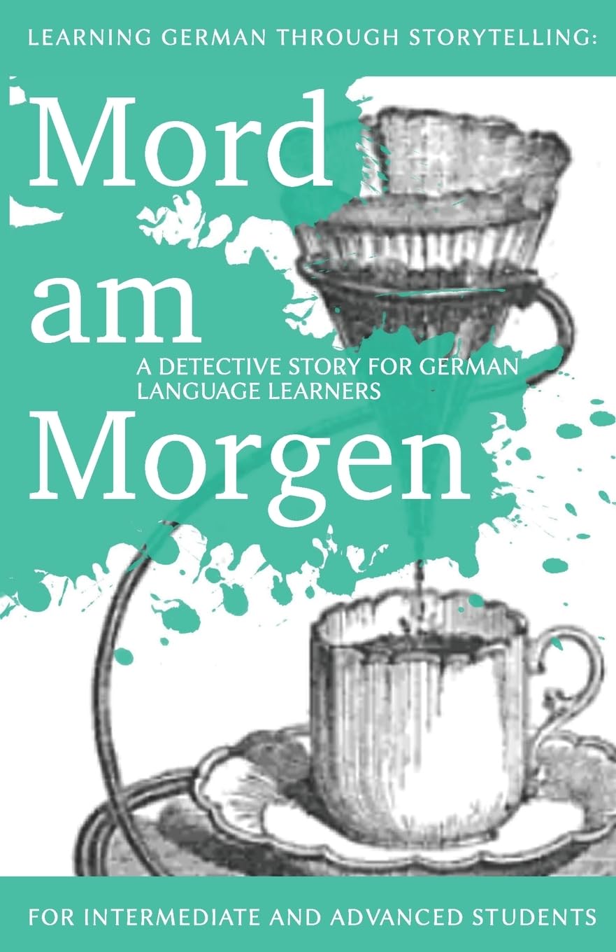Learning German through Storytelling: Mord Am Morgen - a detective story for German language learners (includes exercises): for intermediate and ... (Baumgartner & Momsen Mystery, Band 1) Detective & CSI