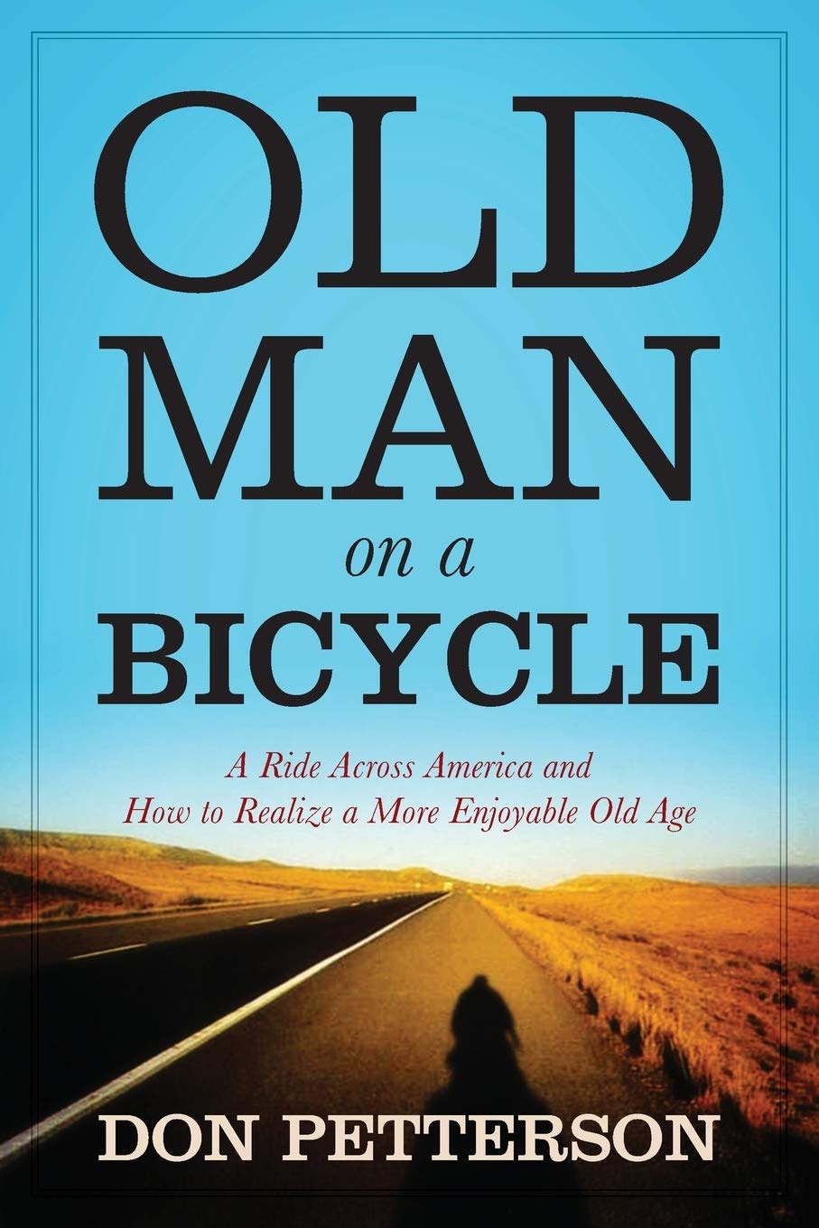 Old Man on a Bicycle: A Ride Across America and How to Realize a More Enjoyable Old Age Politics & Society