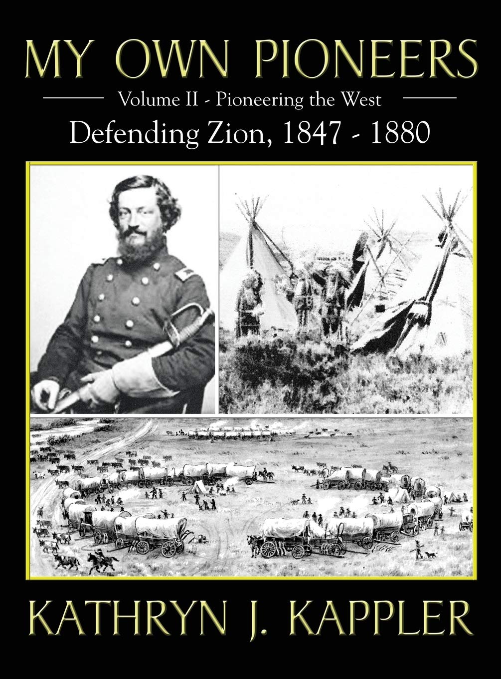 My Own Pioneers 1830-1918: Volume II, Pioneer the West/Defending Zion 1847-1880 Memories