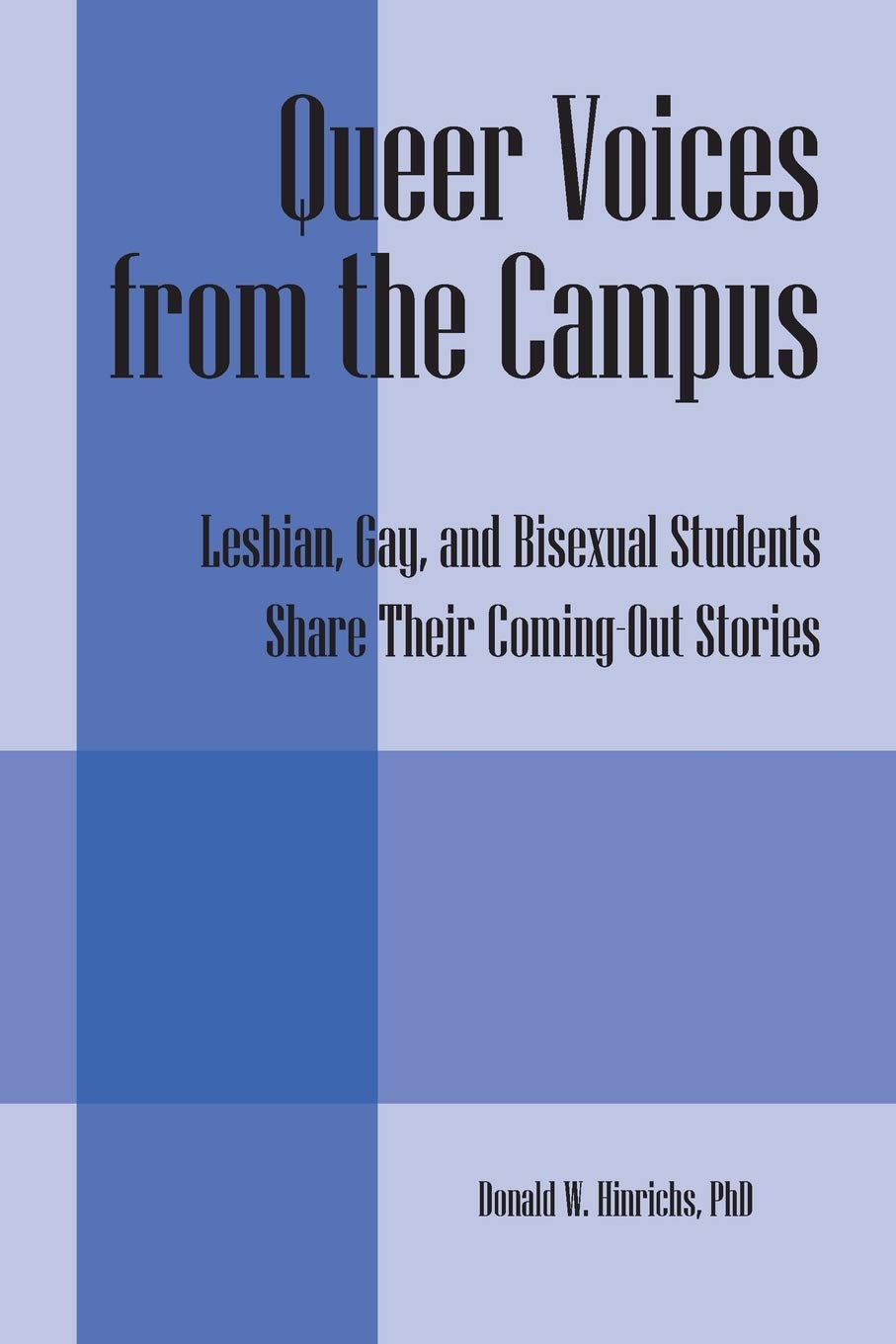 Queer Voices from the Campus: Lesbian, Gay, and Bisexual Students Share Their Coming-Out Stories Social Sciences