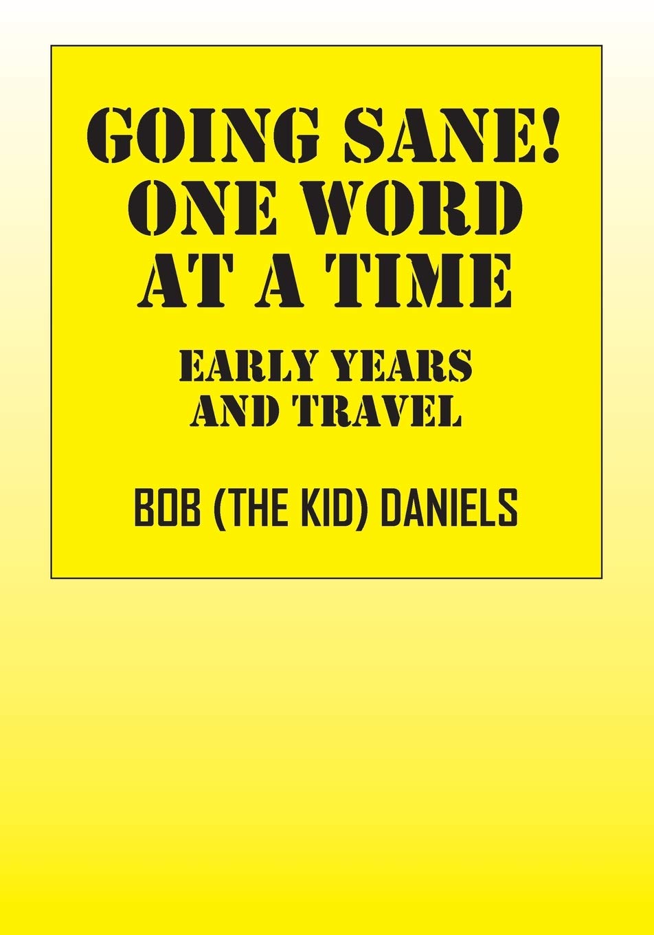 Going Sane! One Word at a Time: Early Years and Travel Art & Literature