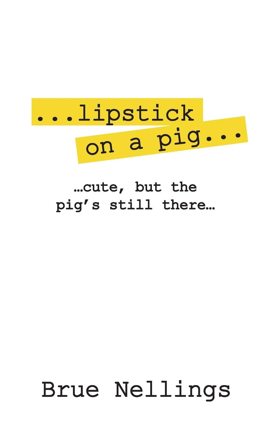 ...lipstick on a pig...: ...cute, but the pig's still there... Personalities