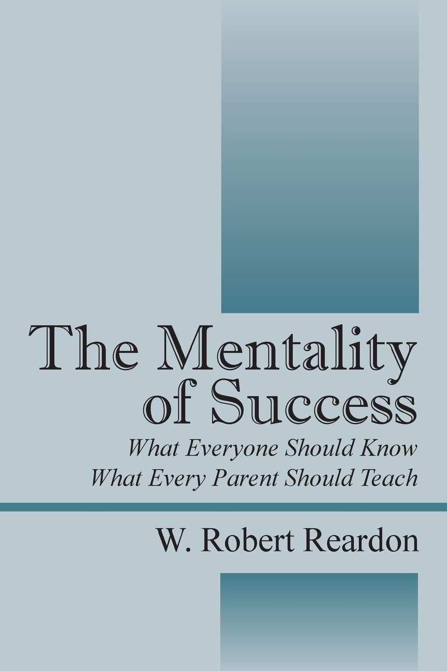 The Mentality of Success: What Everyone Should Know What Every Parent Should Teach Business, Finance & Career