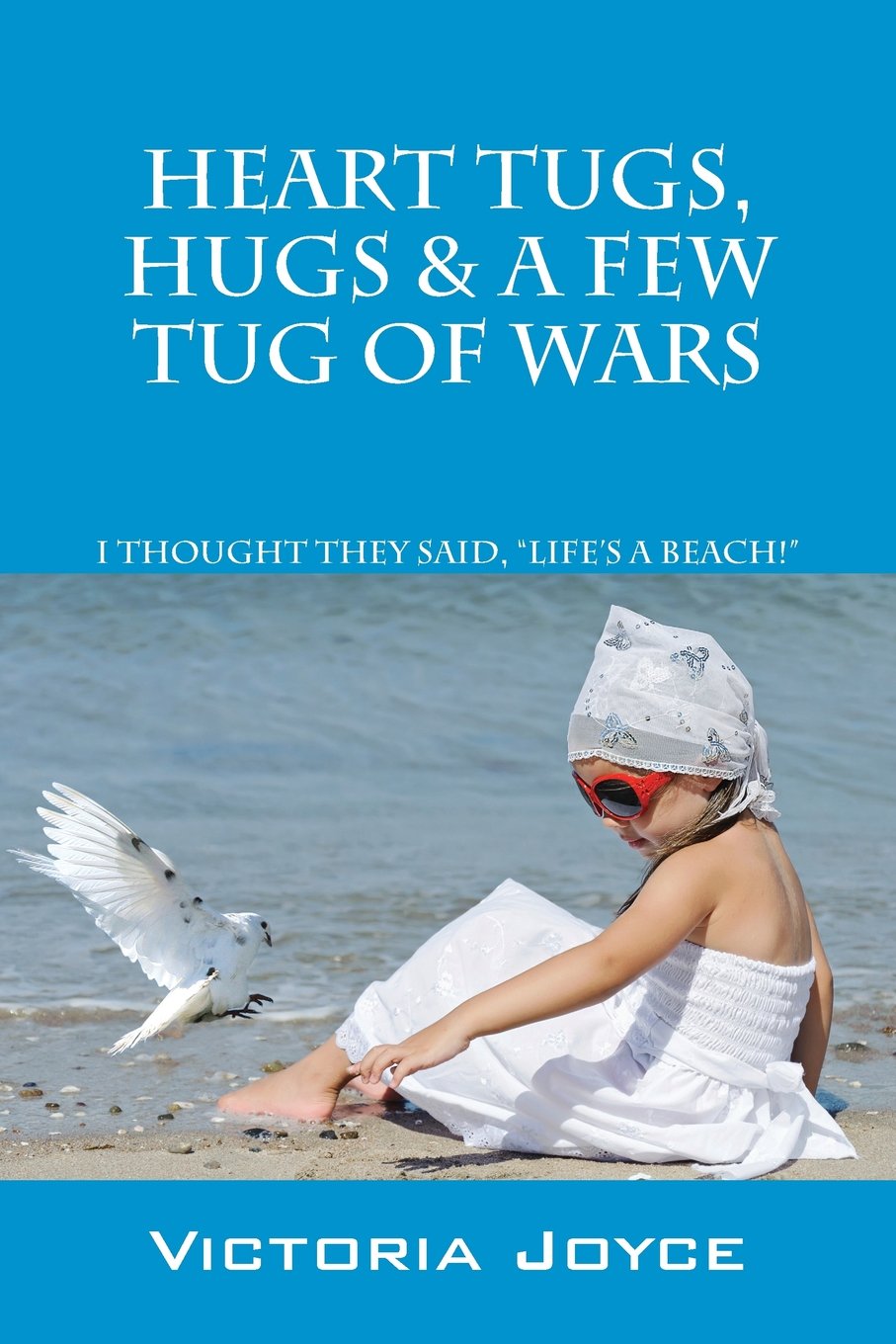 Heart Tugs, Hugs & A Few Tug of Wars Memories