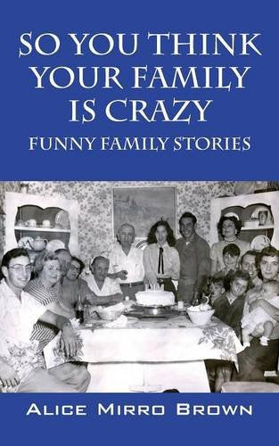 So You Think Your Family Is Crazy: Funny Family Stories Parents & Children
