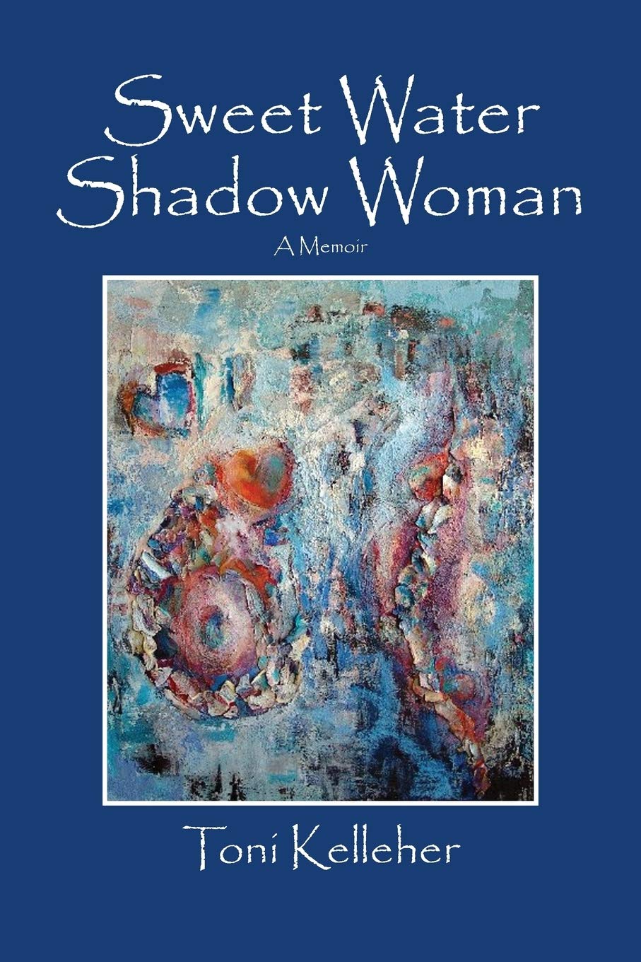 Sweet Water Shadow Woman: A Memoir Art & Literature