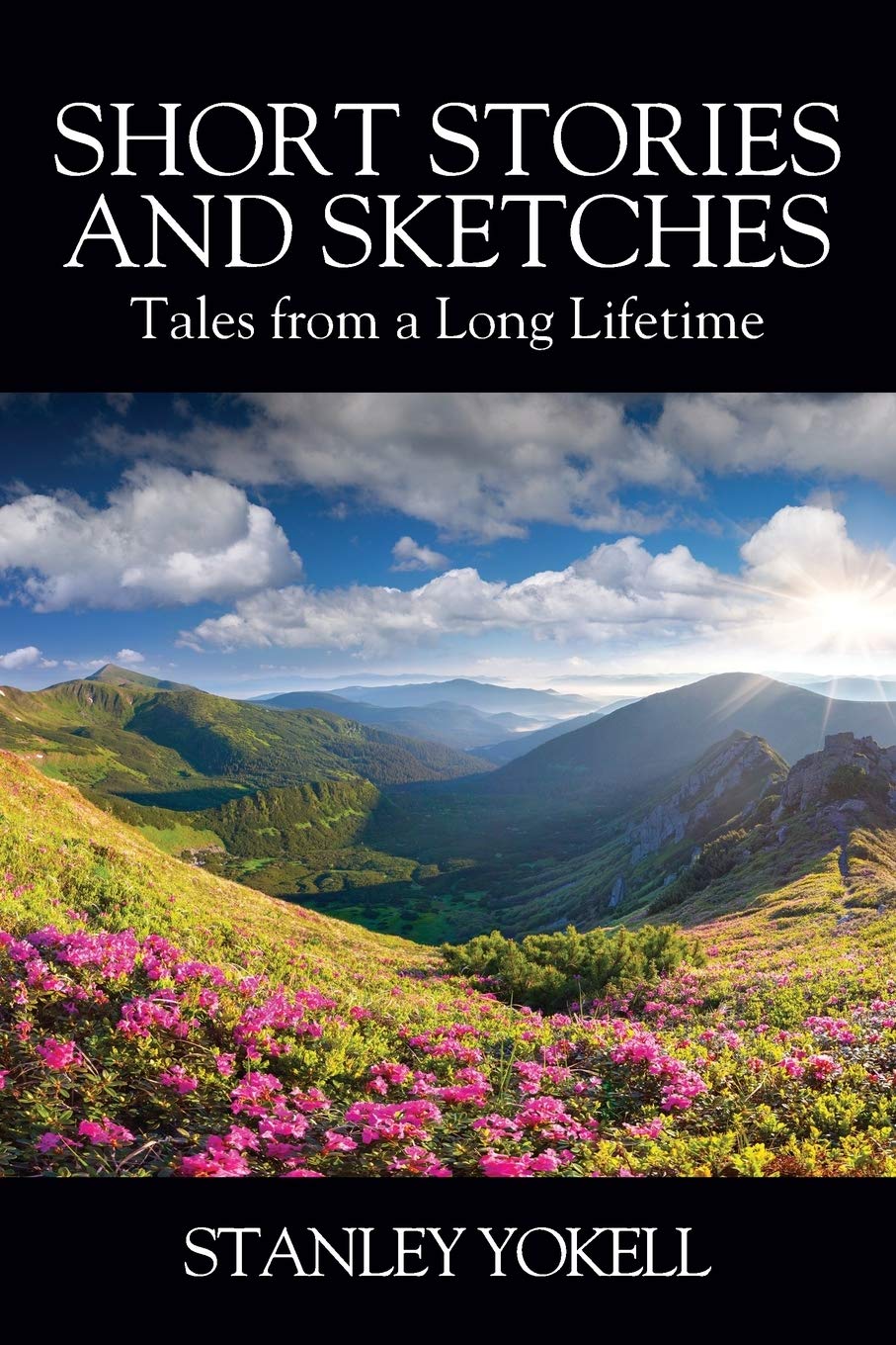 Short Stories and Sketches: Tales from a Long Lifetime Essays & Short Stories