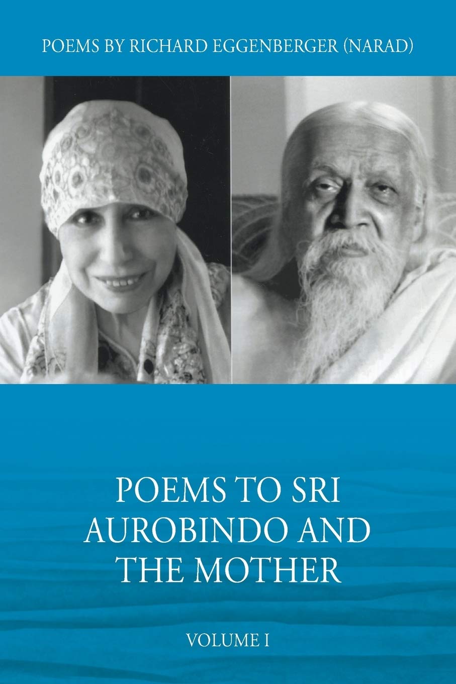 Poems to Sri Aurobindo and the Mother: Volume I Religion & Esotericism