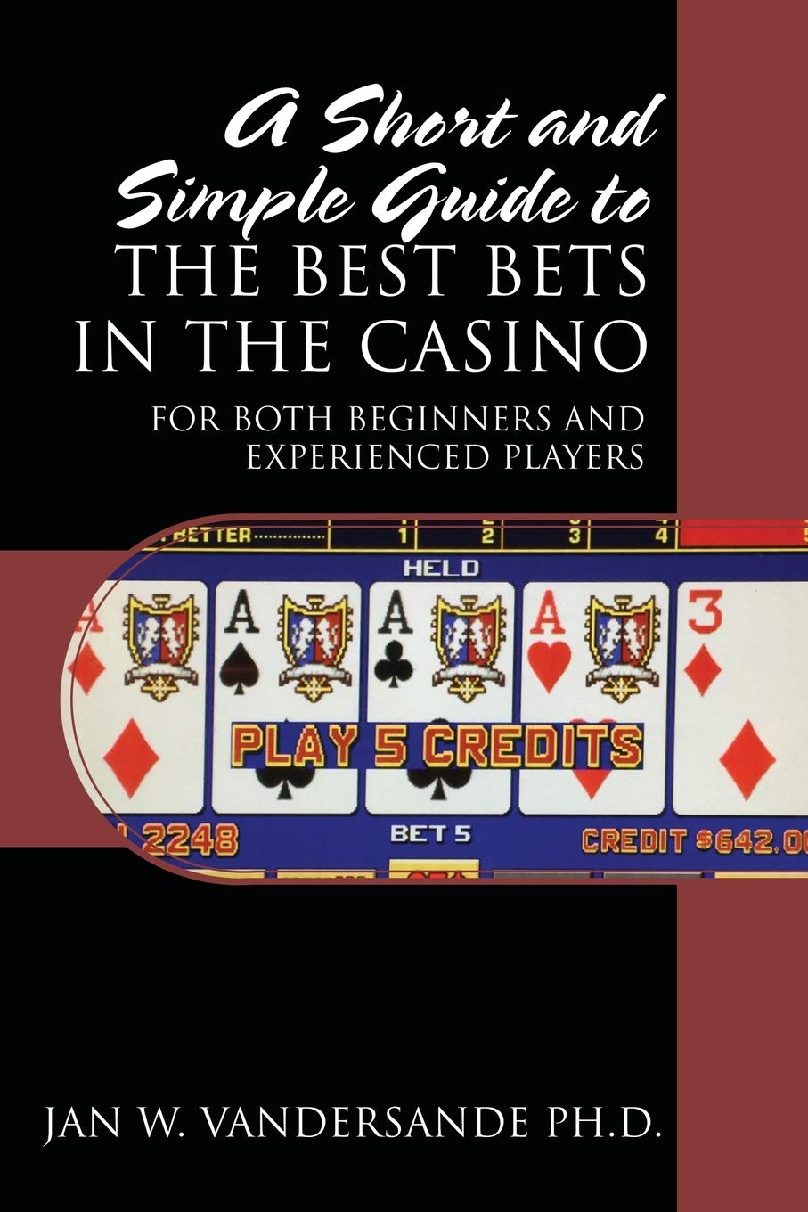 A Short and Simple Guide to the Best Bets in the Casino: For Both Beginners and Experienced Players Leisure & Fun