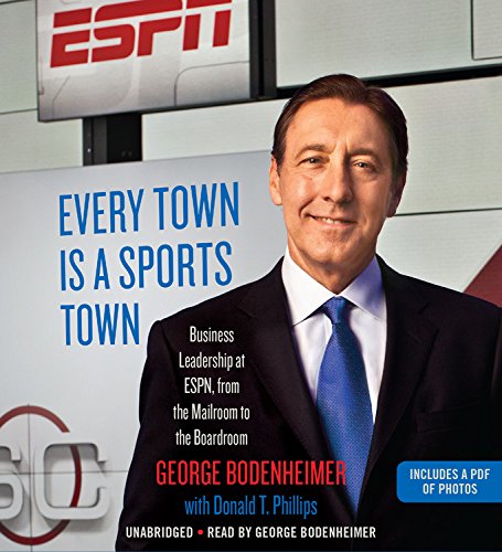 Every Town Is a Sports Town: Business Leadership at Espn, from the Mailroom to the Boardroom Media & Communication