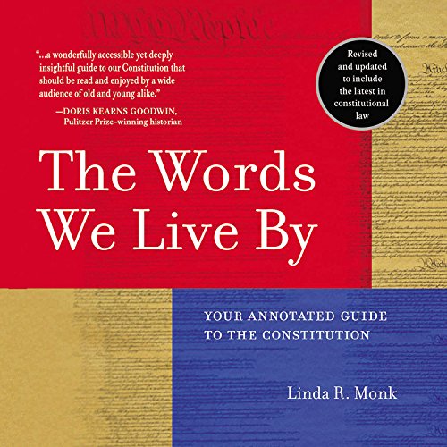 The Words We Live by: Your Annotated Guide to the Constitution Politics & History