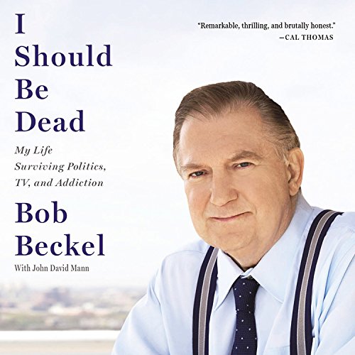 I Should Be Dead: My Life Surviving Politics, TV, and Addiction Politics & Society