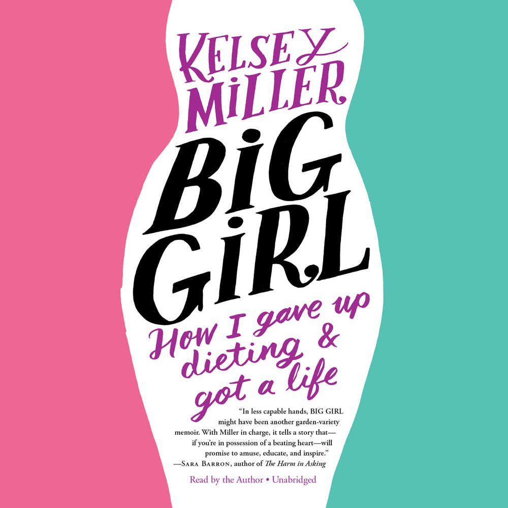 Big Girl: How I Gave Up Dieting and Got a Life Science
