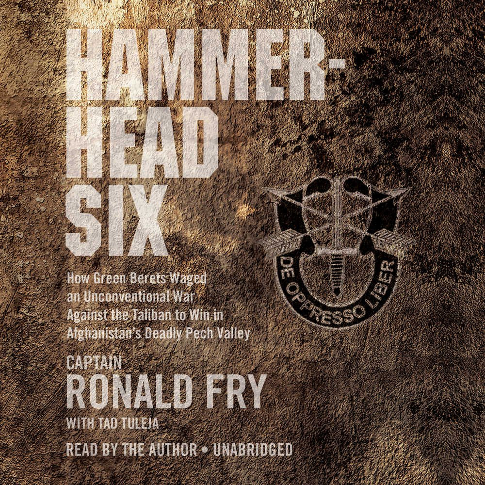 Hammerhead Six: How Green Berets Waged an Unconventional War Against the Taliban to Win in Afghanistan's Deadly Pech Valley Social Sciences