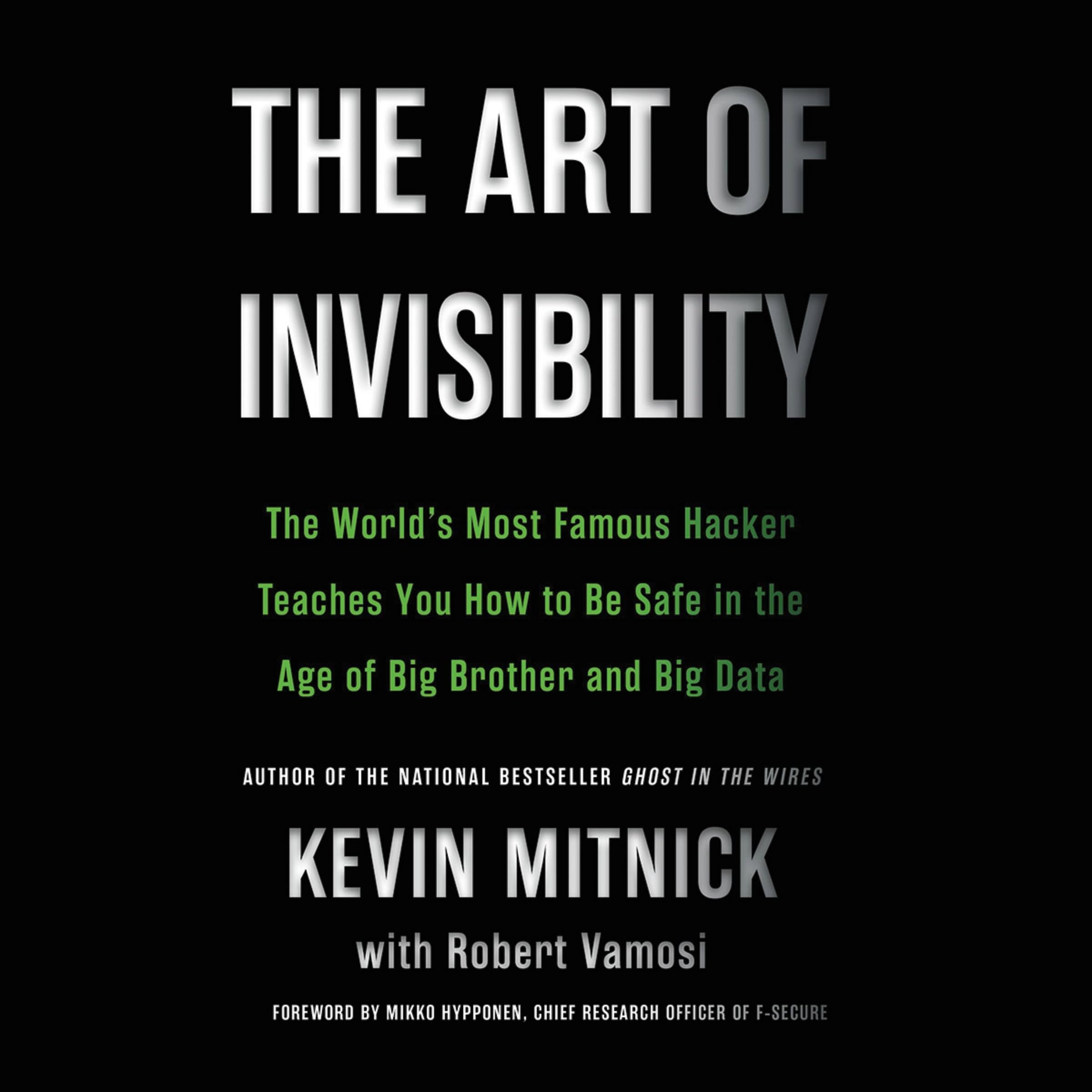 The Art of Invisibility: The World's Most Famous Hacker Teaches You How to Be Safe in the Age of Big Brother and Big Data Computer Science