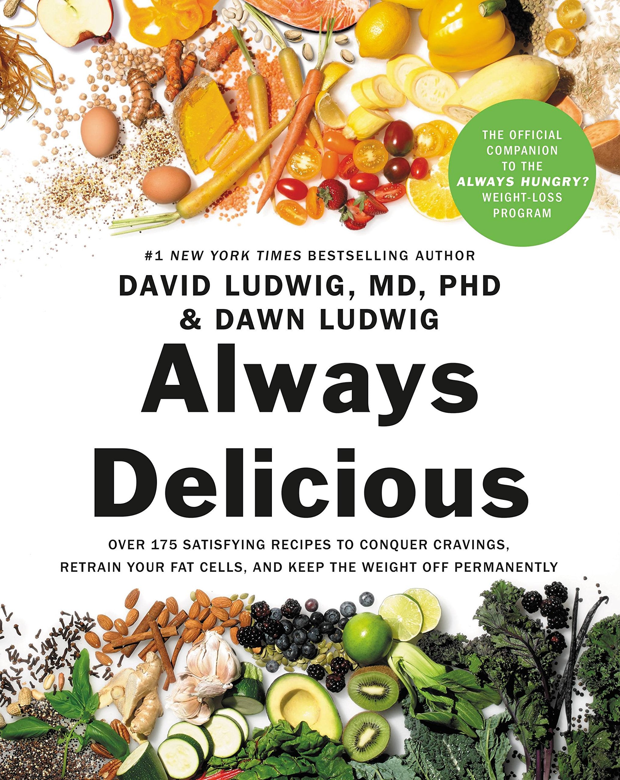 Always Delicious: Over 175 Satisfying Recipes to Conquer Cravings, Retrain Your Fat Cells, and Keep the Weight Off Permanently Leisure, Home & Garden