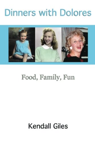 Dinners with Dolores: Family, Food, Fun Cooking & Enjoying