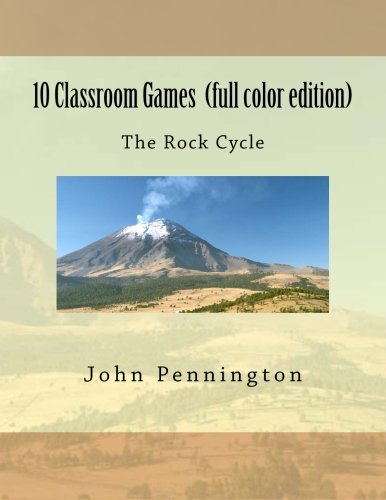 10 Classroom Games The Rock Cycle (full color edition) Learning & Reference