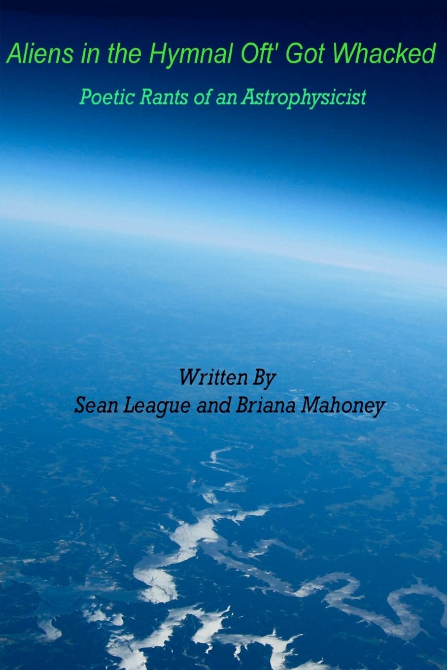 Aliens in the Hymnal Oft' Got Whacked: Poetic Rants of an Astrophysicist: Poetic Rants of an Astrophysicist Poetry
