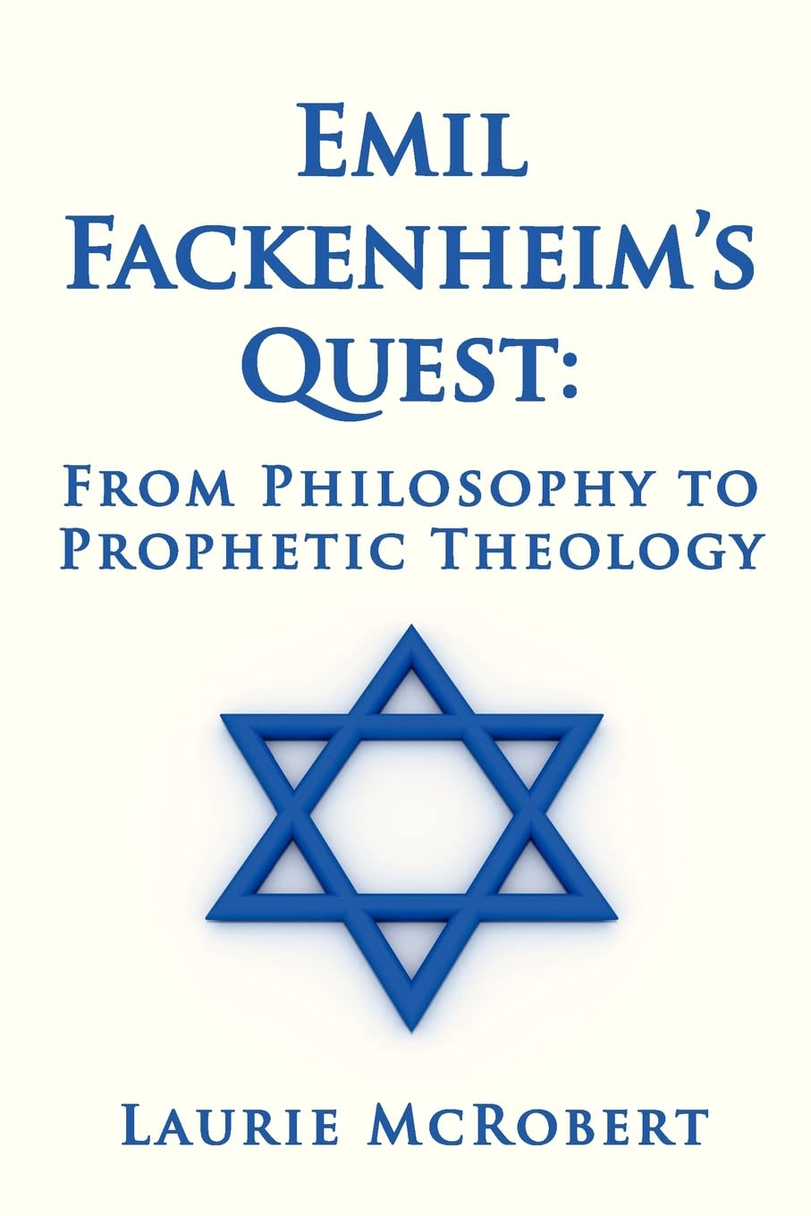 Emil Fackenheim's Quest: From Philosophy to Prophetic Theology Philosophy