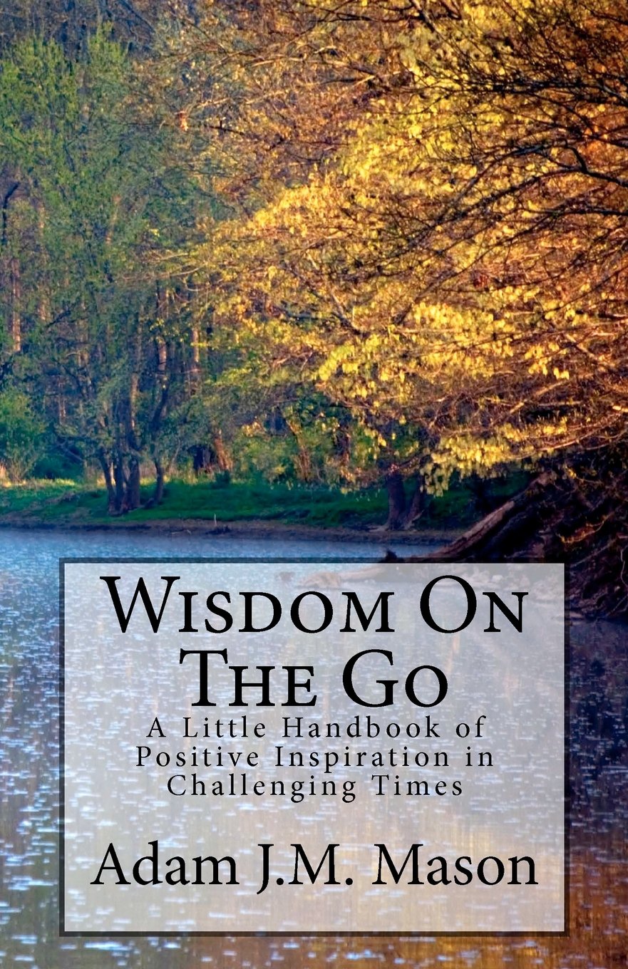 Wisdom On The Go: A Little Handbook of Positive Inspiration in Challenging Times. Lifestyle