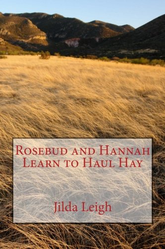 Rosebud and Hannah Learn to Haul Hay: Jilda Leigh Novels & Short Stories