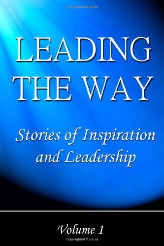 Leading The Way: Stories of Inspiration and Leadership Lifestyle